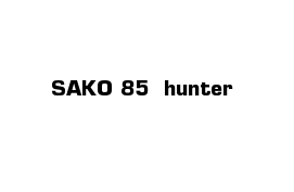SAKO 85  hunter